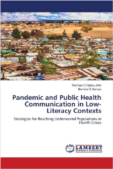 Pandemic and Public Health Communication in Low-Literacy Contexts by Ojeka-John, Rachael O.