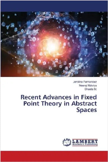 Recent Advances in Fixed Point Theory in Abstract Spaces by Fernandez, Jerolina