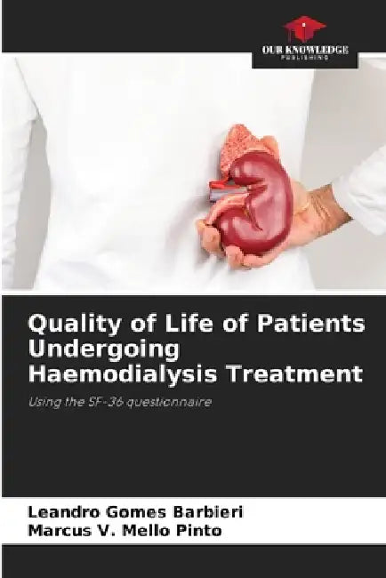 Quality of Life of Patients Undergoing Haemodialysis Treatment by Leandro Gomes Barbieri, Marcus V. Mello Pinto