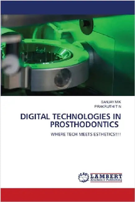 Digital Technologies in Prosthodontics by Sanjay M. K.