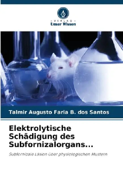 Elektrolytische Schädigung des Subfornizalorgans... by Talmir Augusto Faria B. Dos Santos