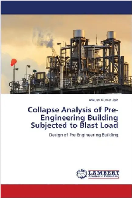 Collapse Analysis of Pre-Engineering Building Subjected to Blast Load by Ankush Kumar Jain
