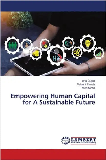 Empowering Human Capital for A Sustainable Future by Anu Gupta