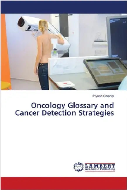 Oncology Glossary and Cancer Detection Strategies by Piyush Chahal