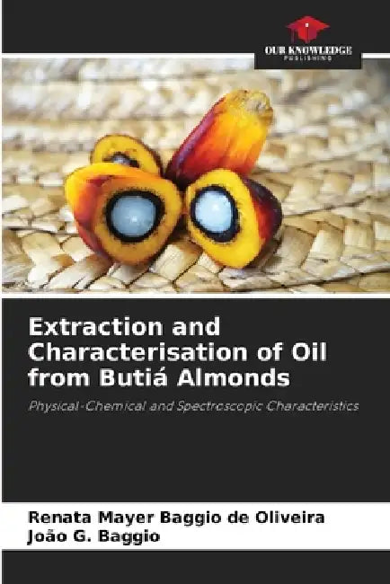 Extraction and Characterisation of Oil from Butiá Almonds by Renata Mayer Baggio de Oliveira, João G. Baggio