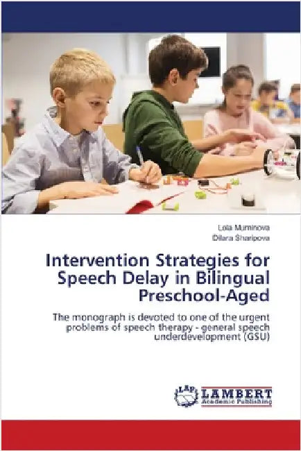 Intervention Strategies for Speech Delay in Bilingual Preschool-Aged by Muminova, Lola