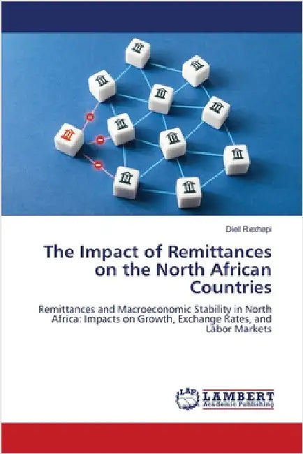 The Impact of Remittances on the North African Countries by Rexhepi, Diell