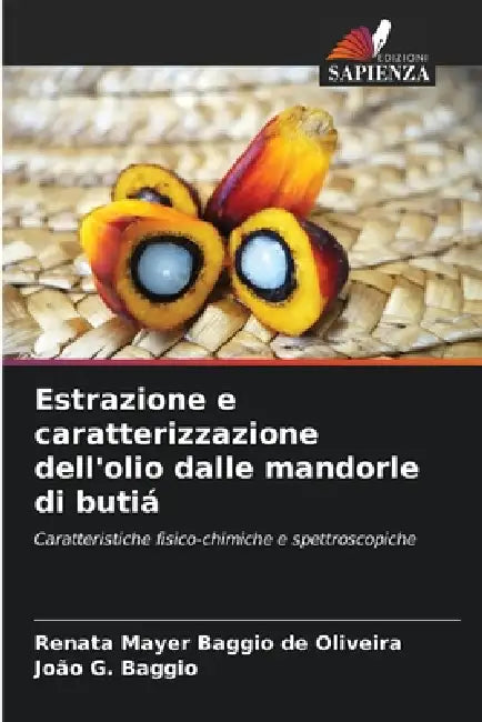Estrazione e caratterizzazione dell'olio dalle mandorle di butiá by Renata Mayer Baggio de Oliveira, João G. Baggio