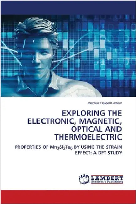 Exploring the Electronic, Magnetic, Optical and Thermoelectric by Haleem Awan, Mazhar