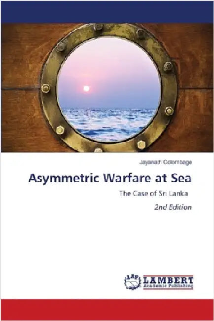 Asymmetric Warfare at Sea by Colombage, Jayanath
