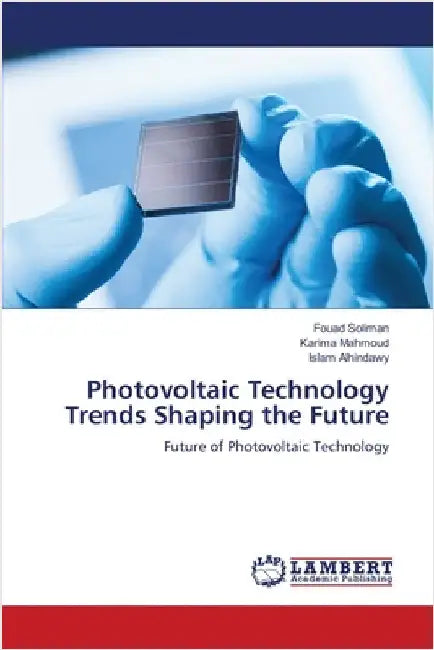 Photovoltaic Technology Trends Shaping the Future by Soliman, Fouad