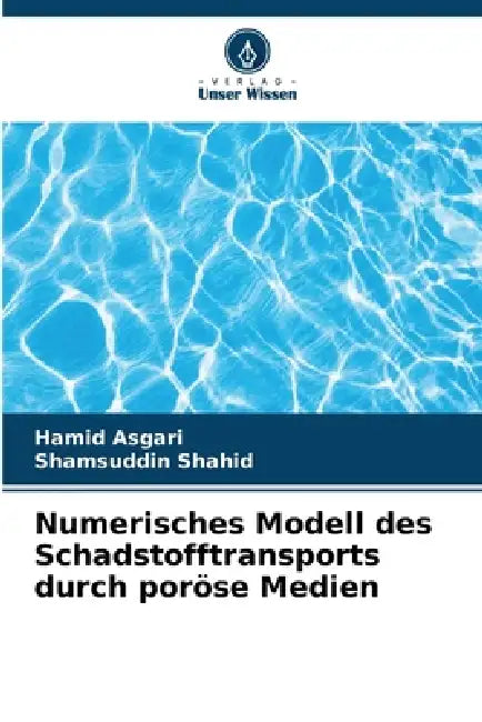 Numerisches Modell des Schadstofftransports durch poröse Medien by Hamid Asgari, Shamsuddin Shahid