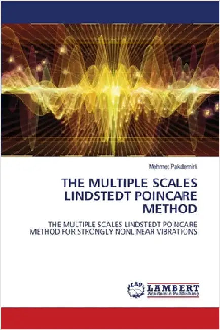 The Multiple Scales Lindstedt Poincare Method by Pakdemirli, Mehmet