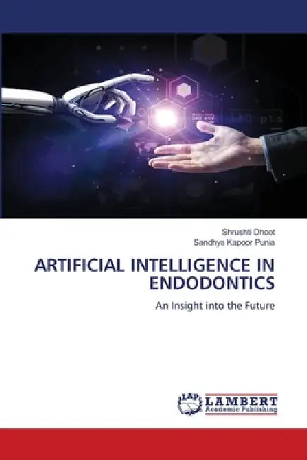 Artificial Intelligence in Endodontics by Shrushti Dhoot, Sandhya Kapoor Punia