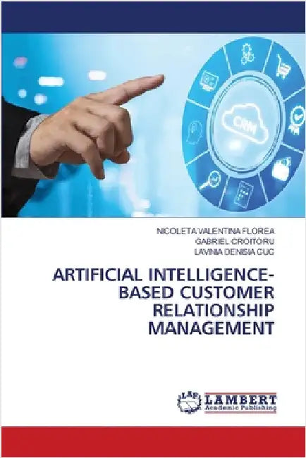 Artificial Intelligence-Based Customer Relationship Management by Nicoleta Valentina Florea