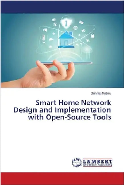 Smart Home Network Design and Implementation with Open-Source Tools by Dennis Mubiru