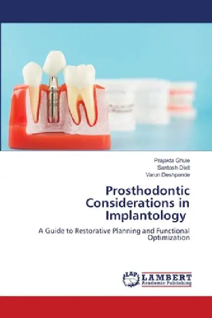 Prosthodontic Considerations in Implantology by Prajakta Ghule, Santosh Dixit, Varun Deshpande