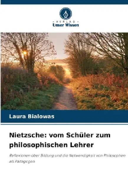 Nietzsche: vom Schüler zum philosophischen Lehrer by Laura Bialowas