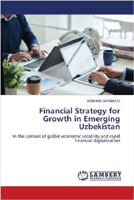 Financial Strategy for Growth in Emerging Uzbekistan by Adkham Jaynakov