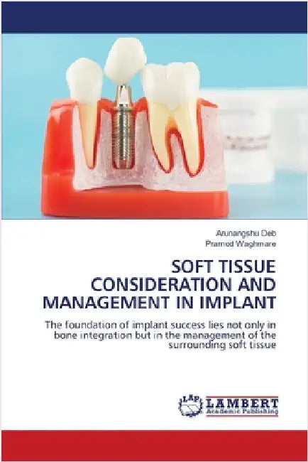 Soft Tissue Consideration and Management in Implant by Deb, Arunangshu