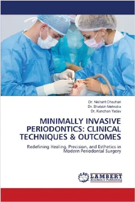 Minimally Invasive Periodontics: Clinical Techniques & Outcomes by Chauhan, Nishant