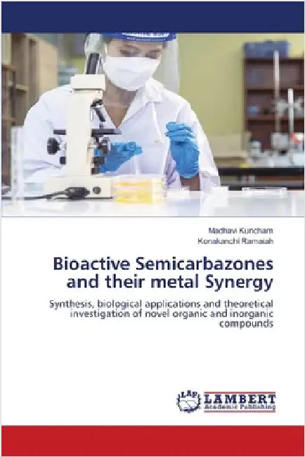 Bioactive Semicarbazones and their metal Synergy by Kuncham, Madhavi