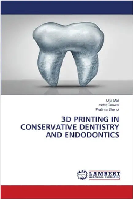 3D Printing in Conservative Dentistry and Endodontics by Mali, Urja