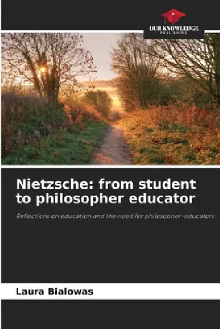 Nietzsche: from student to philosopher educator by Laura Bialowas