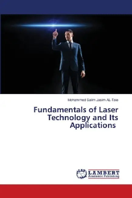 Fundamentals of Laser Technology and Its Applications by Mohammed Salim Jasim Al-Taie
