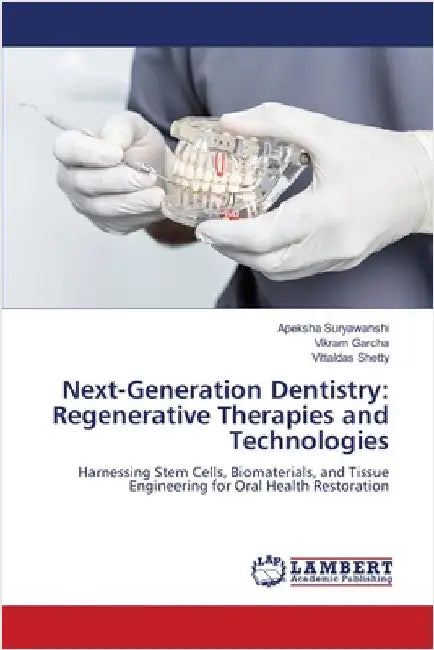 Next-Generation Dentistry: Regenerative Therapies and Technologies by Suryawanshi, Apeksha