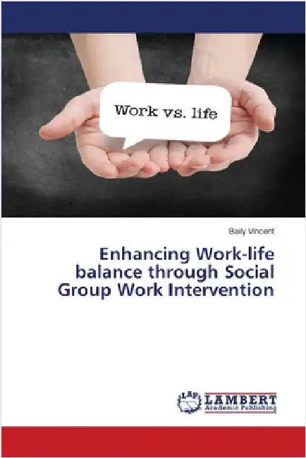 Enhancing Work-life balance through Social Group Work Intervention by Baily Vincent