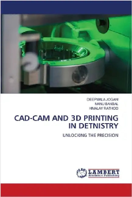 Cad-CAM and 3D Printing in Detnistry by Jogani, Deepmala