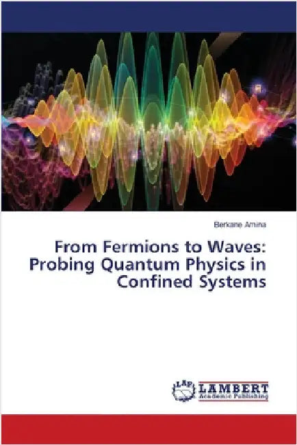 From Fermions to Waves: Probing Quantum Physics in Confined Systems by Berkane Amina