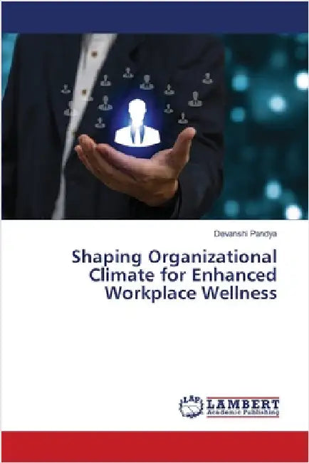 Shaping Organizational Climate for Enhanced Workplace Wellness by Devanshi Pandya