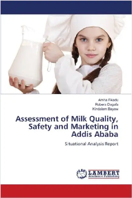 Assessment of Milk Quality, Safety and Marketing in Addis Ababa by Fikadu, Amha
