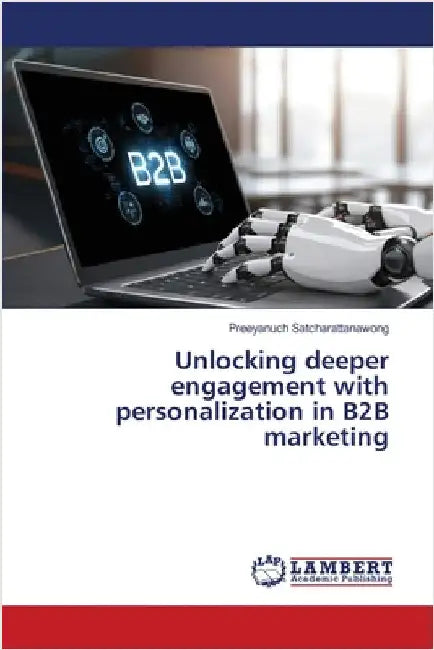 Unlocking deeper engagement with personalization in B2B marketing by Preeyanuch Satcharattanawong