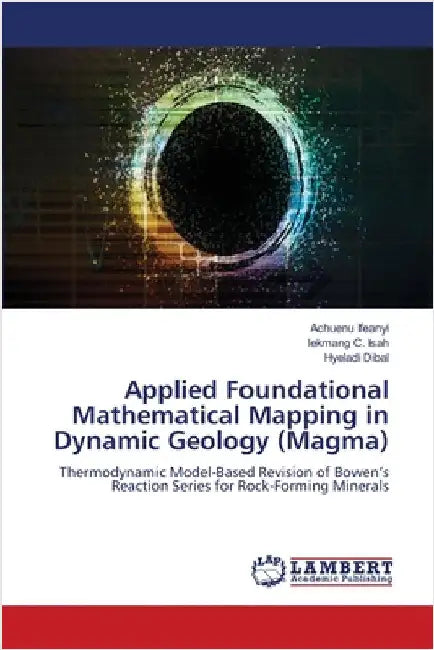 Applied Foundational Mathematical Mapping in Dynamic Geology (Magma) by Ifeanyi, Achuenu