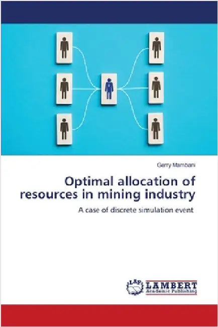 Optimal allocation of resources in mining industry by Mambani, Gerry