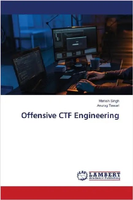 Offensive CTF Engineering by Singh, Manish