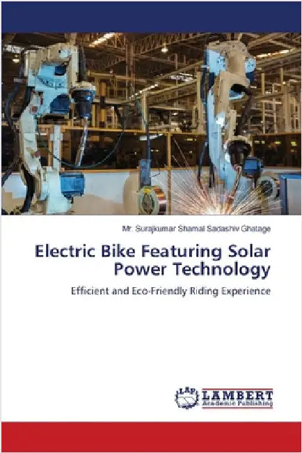 Electric Bike Featuring Solar Power Technology by Ghatage, Surajkumar Shamal Sadashiv