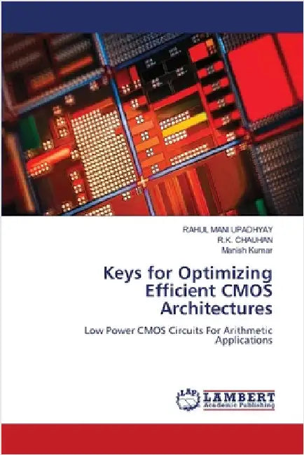 Keys for Optimizing Efficient CMOS Architectures by Upadhyay, Rahul Mani