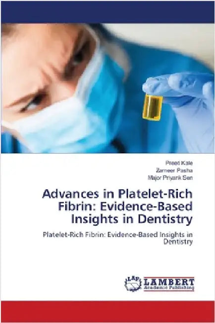 Advances in Platelet-Rich Fibrin: Evidence-Based Insights in Dentistry by Preeti Kale