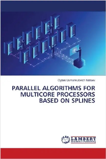 Parallel Algorithms for Multicore Processors Based on Splines by Mallaev, Oybek Usmankulovich