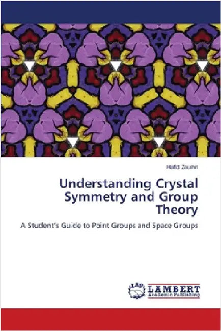 Understanding Crystal Symmetry and Group Theory by Hafid Zouihri