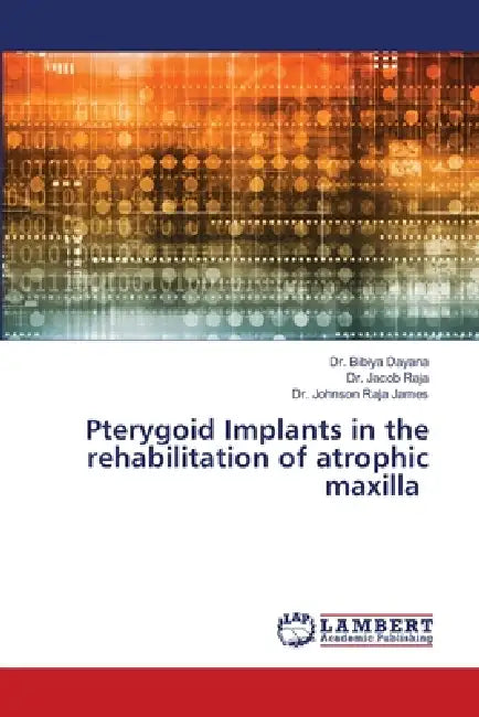 Pterygoid Implants in the rehabilitation of atrophic maxilla by Bibiya Dayana, Jacob Raja, Johnson Raja James