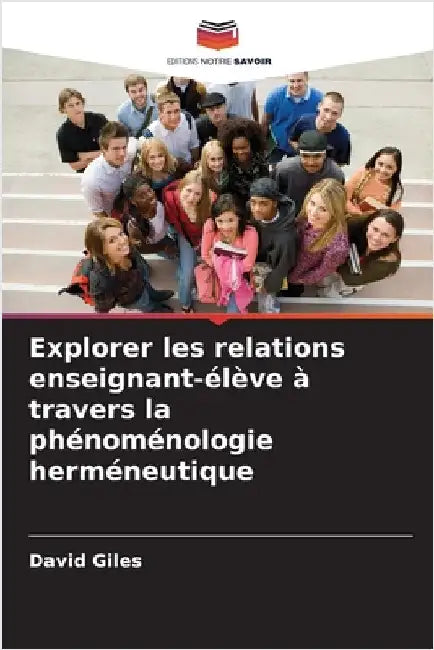 Explorer les relations enseignant-élève à travers la phénoménologie herméneutique by Giles, David