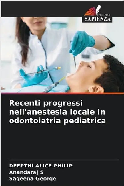 Recenti progressi nell'anestesia locale in odontoiatria pediatrica by Philip, Deepthi Alice
