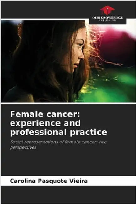 Female cancer: experience and professional practice by Vieira, Carolina Pasquote