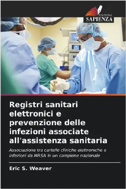 Registri sanitari elettronici e prevenzione delle infezioni associate all'assistenza sanitaria by Weaver, Eric S.
