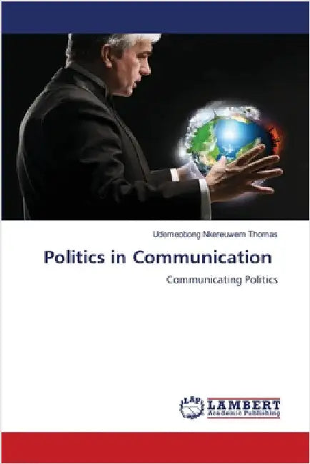 Politics in Communication by Udemeobong Nkereuwem Thomas